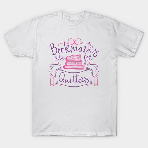 Bookmarks Are For Quitters T-Shirt by CreativeJourney